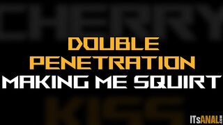 Double Penetration Making Me Squirt – Cherry Kiss